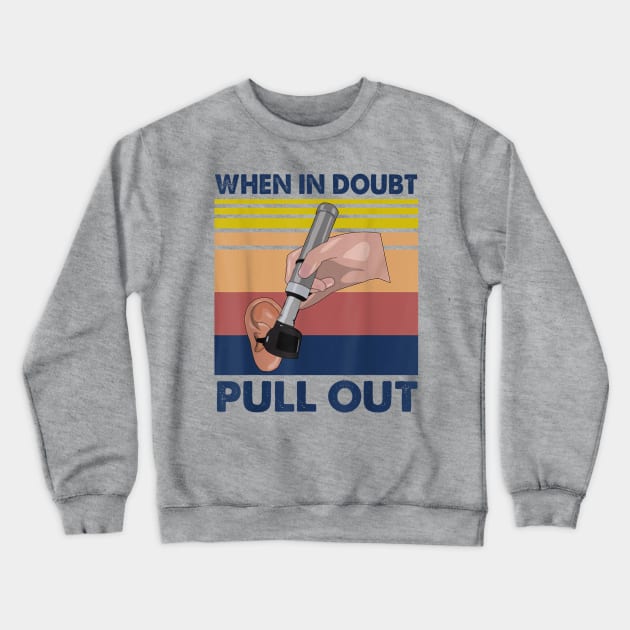 When In Doubt Pull Out Crewneck Sweatshirt by Distefano